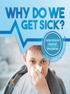 cover image of Why Do We Get Sick? Conditions That Contribute to Disease Grade 5--Children's Health Books